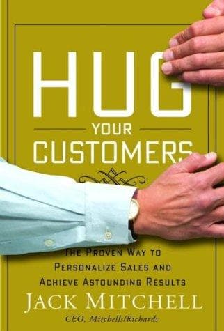 Hug Your Customers by Jack Mitchell