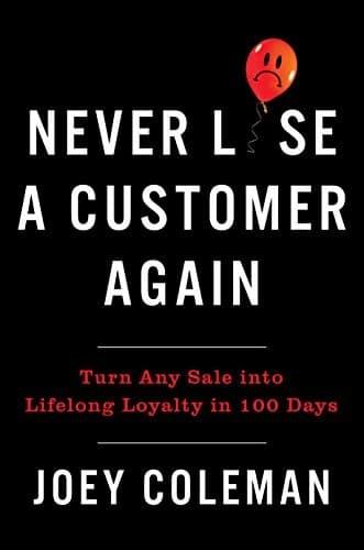 Never Lose a Customer Again by Joey Coleman