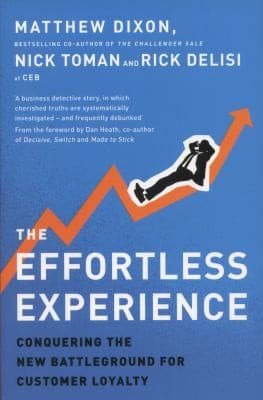 The Effortless Experience by Matthew Dixon, Nick Toman and Rick DeLisi
